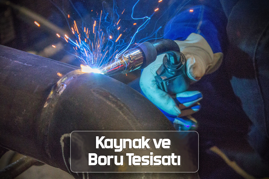 Kaynak ve Boru Tesisatı
